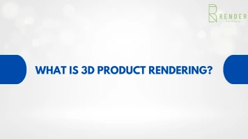 What Is 3D Product Rendering? A Complete Guide by Render Furniture
