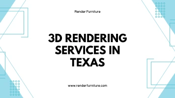3D Rendering Services in Texas: The Ultimate Guide for Furniture Brands & Designers
